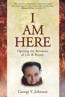 bokomslag I AM HERE Opening the Windows of Life & Beauty