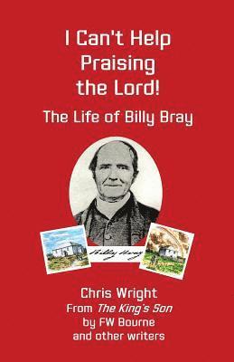bokomslag I Can't Help Praising the Lord: The Life of Billy Bray