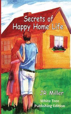 J. R. Miller - Secrets of Happy Home Life: White Tree Publishing Edition, Häftad