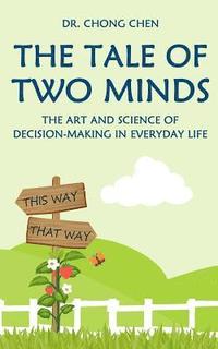 bokomslag The Tale of Two Minds: The Art and Science of Decision Making in Everyday Life
