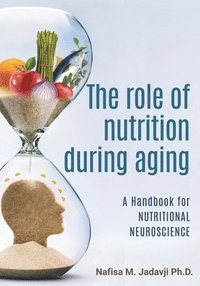 bokomslag The Role of Nutrition During Aging: A Handbook for Nutritional Neuroscience