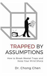 bokomslag Trapped by Assumptions: How to Break Mental Traps and Keep Your Mind Sharp