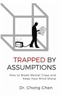 Trapped by Assumptions: How to Break Mental Traps and Keep Your Mind Sharp 1