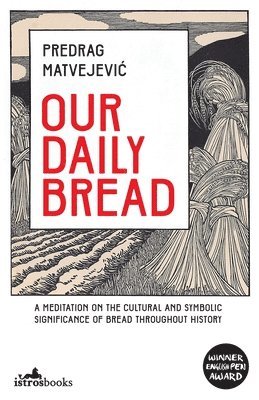 Predrag Matvejević - Our Daily Bread, Häftad