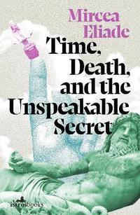 bokomslag Time, Death and the Unspeakable Secret