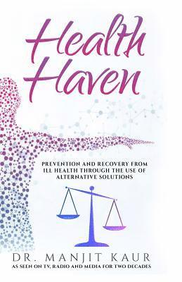 Manjit Kaur - Health Haven: Prevention and Recovery from Ill Health Through the Use of Alternative Solutions, Häftad