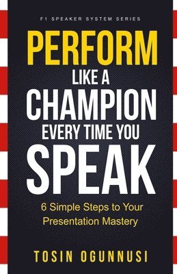 Perform Like A Champion Every Time You Speak: How To Have Outstanding Presentation Skills 1