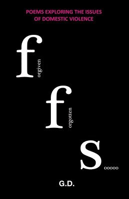 Gi Dhanoa - Poems Exploring the Issues of Domestic Violence: Forgiven Forgotten Sooooo, Häftad