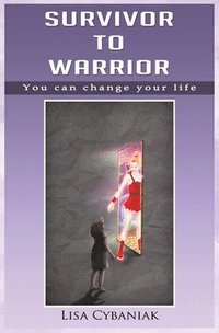 bokomslag Survivor to Warrior: You can change your life