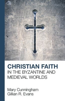 Christian Faith in the Byzantine and Medieval Worlds 1