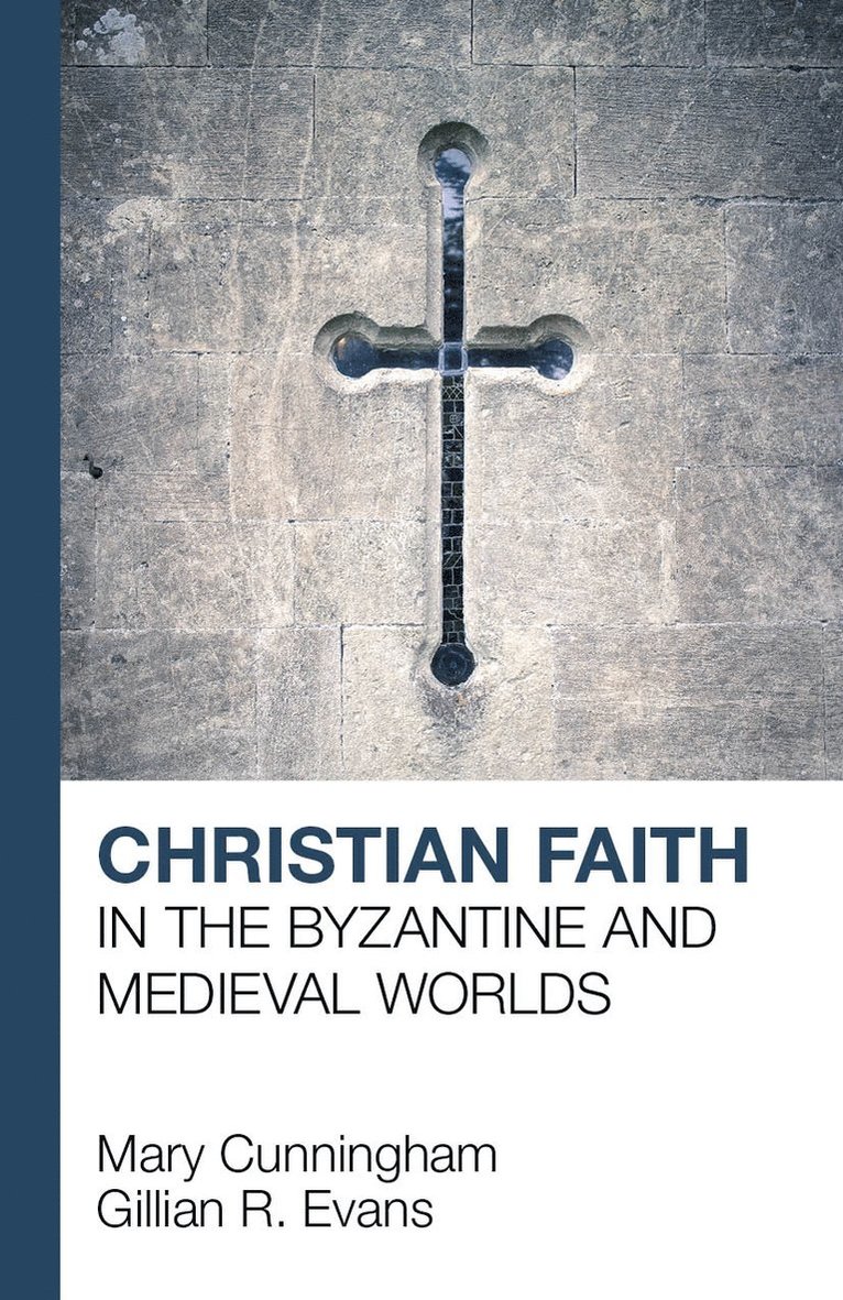 G. R. Evans, Mary Cunningham, Gillian R Evans - Christian Faith in the Byzantine and Medieval Worlds, Häftad