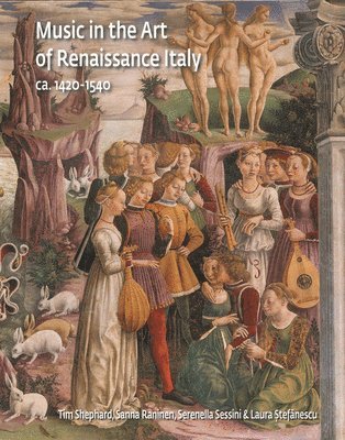 Tim Shephard, Sanna Raninen, Serenella Sessini, Laura Stefanescu - Music in the Art of Renaissance Italy, 1420-1540, Inbunden