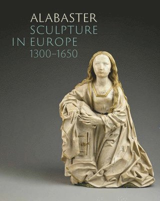 bokomslag Alabaster Sculpture in Europe (1300-1650)