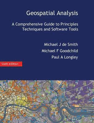 Michael J De Smith, Michael F Goodchild, Paul a Longley, Michael J. De Smith, Michael F. Goodchild, Michael J de Smith, Paul A Longley - Geospatial Analysis, Inbunden