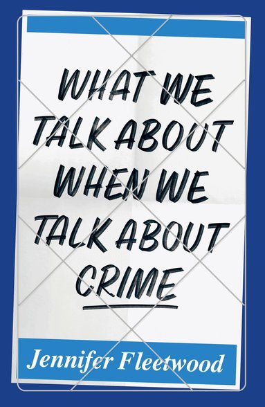 Jennifer Fleetwood - What We Talk About When We Talk About Crime, Häftad