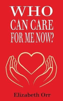 Elizabeth Orr - Who Can Care For Me Now?, Häftad