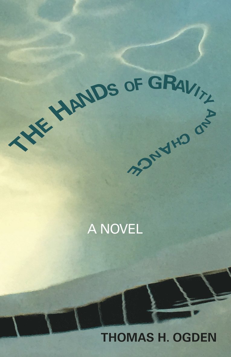 Thomas Ogden - The Hands of Gravity and Chance, Häftad