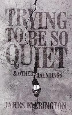 Trying To Be So Quiet & Other Hauntings 1