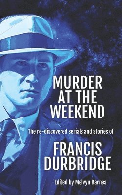 Murder at the Weekend: The re-discovered serials and stories of Francis Durbridge 1