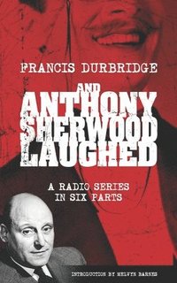 bokomslag And Anthony Sherwood Laughed (Scripts of the six-part radio series)
