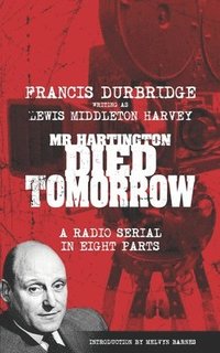 bokomslag Mr Hartington Died Tomorrow (Scripts of the eight part radio serial)