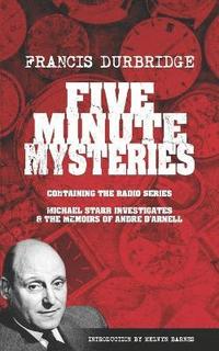bokomslag Five Minute Mysteries (contains Michael Starr Investigates and The Memoirs of Andre d'Arnell)