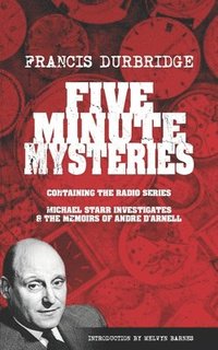 bokomslag Five Minute Mysteries (contains Michael Starr Investigates and The Memoirs of Andre d'Arnell)