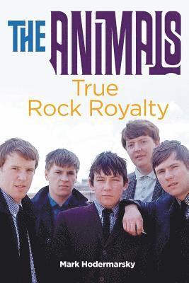 bokomslag The Animals: True Rock Royalty