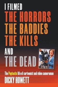 bokomslag I Filmed The Horrors, THe Baddies, The Kills and The Dead