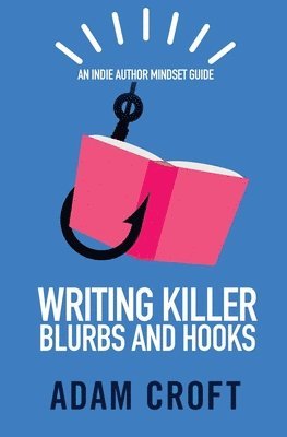 Adam L Croft - Writing Killer Blurbs and Hooks, Häftad