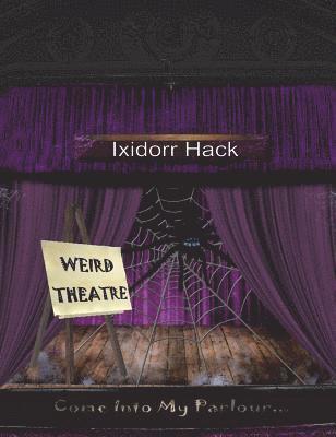 Ixidorr Hack - Weird Theatre, Inbunden. Tillgänglighet: Lägg i varukorg