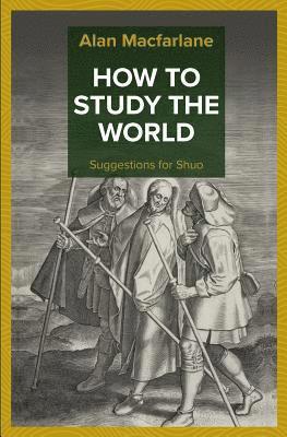 Alan MacFarlane - How to Study the World - Suggestions for Shuo, Häftad