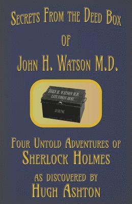 Secrets from the Deed Box of John H. Watson M.D. 1