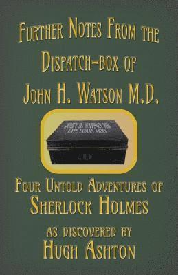 Further Notes from the Dispatch-Box of John H. Watson M.D. 1