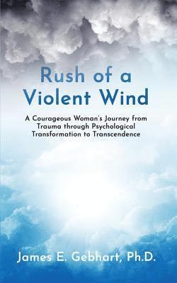 Ph D James E Gebhart - Rush of a Violent Wind, Häftad