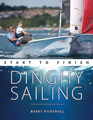 Barry Pickthall - Dinghy Sailing Start to Finish, Häftad