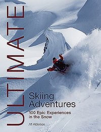 bokomslag Ultimate Skiing Adventures: 100 Epic Experiences in the Snow