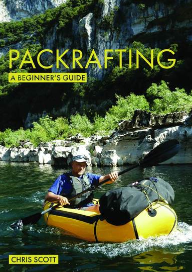 Chris Scott - Packrafting: A Beginner’s Guide, Häftad