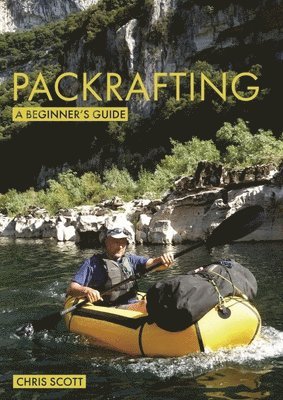 Chris Scott - Packrafting: A Beginner’s Guide, Häftad
