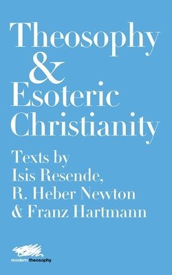 Isis Resende, R. Heber Newton, Franz Hartmann - Theosophy and Esoteric Christianity, Häftad