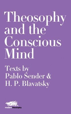 Theosophy and the Conscious Mind: Texts by Pablo Sender and H.P. Blavatsky 1