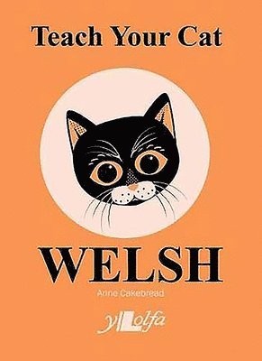 Anne Cakebread - Teach Your Cat Welsh, Häftad