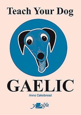 Anne Cakebread - Teach Your Dog Gaelic, Häftad