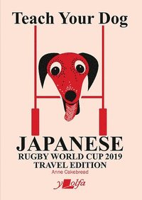 bokomslag Teach Your Dog Japanese - Rugby World Cup 2019 Travel Edition