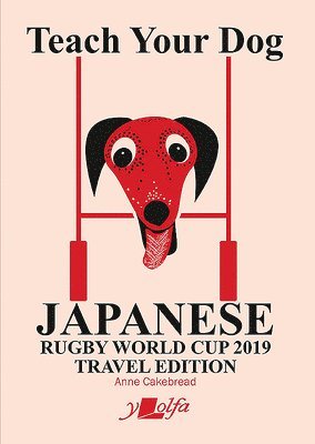 bokomslag Teach Your Dog Japanese - Rugby World Cup 2019 Travel Edition