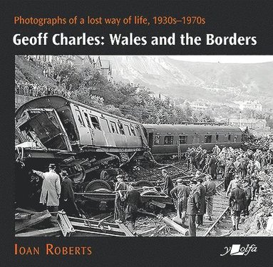bokomslag Geoff Charles - Wales and the Borders - Photographs of a Lost Way of Life,