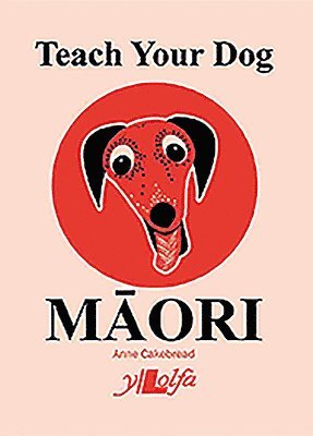 Anne Cakebread - Teach Your Dog Maori, Häftad