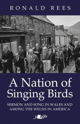 Ronald Rees - Nation of Singing Birds - Sermon and Song in Wales and Among the Welsh, Häftad