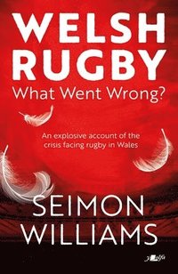 bokomslag Welsh Rugby: What Went Wrong?