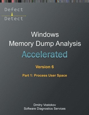 Accelerated Windows Memory Dump Analysis, Sixth Edition, Part 1, Process User Space 1